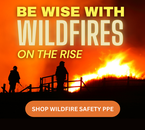 Be wise with wildfires on the rise, shop wildfire safety PPE